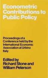 Econometric Contributions to Public Policy: Proceedings of a Conference held by the International Economic Association at Urbino Italy (International Economic Association Series)
