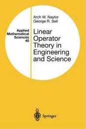 Linear Operator Theory in Engineering and Science (Applied Mathematical Sciences 40)