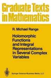 Holomorphic Functions and Integral Representations in Several Complex Variables (Graduate Texts in Mathematics 108)