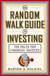 The Random Walk Guide To Investing: Ten Rules For Financial Success