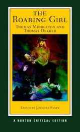 The Roaring Girl: Authoritative Text Contexts Criticism (Norton Critical Editions)