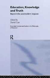 Education Knowledge and Truth: Beyond the Postmodern Impasse (Routledge International Studies in the Philosophy of Education)