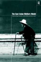 The East Asian Welfare Model (Esrc Pacific Asia Programme)