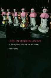 Love in Modern Japan: Its Estrangement from Self Sex and Society (Anthropology of Asia)