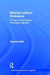 Minimal Indirect Reference: A Theory of the Syntax-Phonology Interface (Outstanding Dissertations in Linguistics)