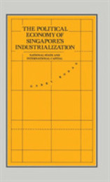The Political Economy of Singapore's Industrialization: National State and International Capital (International Political Economy Series)