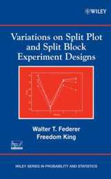 Variations on Split Plot and Split Block Experiment Designs (Wiley Series in Probability and Statistics)