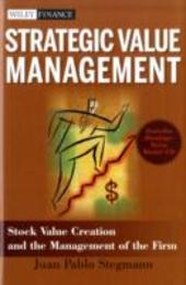 Strategic Value Management: Stock Value Creation and the Management of the Firm (Wiley Finance)