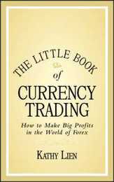 The Little Book of Currency Trading: How to Make Big Profits in the World of Forex (Little Books. Big Profits)