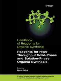 Reagents for High-Throughput Solid-Phase and Solution-Phase Organic Synthesis (Handbook of Reagents for Organic Synthesis)