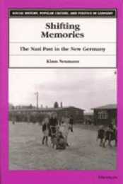 Shifting Memories: The Nazi Past in the New Germany (Social History Popular Culture and Politics in Germany)