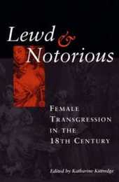 Lewd & Notorious: Female Transgression in the Eighteenth Century