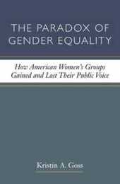 The Paradox of Gender Equality: How American Women's Groups Gained and Lost Their Public Voice (CAWP Series in Gender and American Politics)