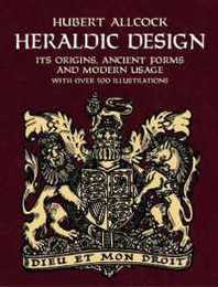Heraldic Design: Its Origins Ancient Forms and Modern Usage (Dover Pictorial Archive)