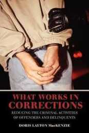 What Works in Corrections: Reducing the Criminal Activities of Offenders and Deliquents (Cambridge Studies in Criminology)