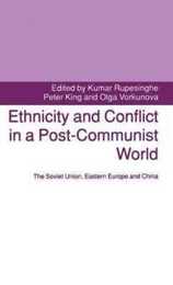 Ethnicity and Conflict in a Post-Communist World: The Soviet Union Eastern Europe and China