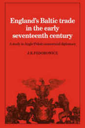 England's Baltic Trade Early 17C: A Study in Anglo-Polish Commercial Diplomacy (Cambridge Studies in Economic History)