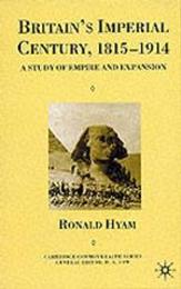 Britain's Imperial Century 1815-1914: A Study of Empire and Expansion (Cambridge Commonwealth Series)