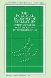 The Political Economy of Evaluation: International Aid Agencies and the Effectiveness of Aid (International Political Economy Series)