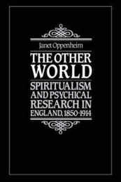 The Other World: Spiritualism and Psychical Research in England 1850-1914