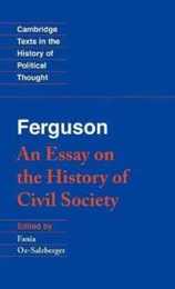 Ferguson: An Essay on the History of Civil Society (Cambridge Texts in the History of Political Thought)