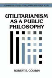 Utilitarianism as a Public Philosophy (Cambridge Studies in Philosophy and Public Policy)