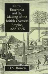 Elites Enterprise and the Making of the British Overseas Empire1688-1775
