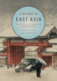 A History of East Asia: From the Origins of Civilization to the Twenty-First Century