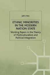 Ethnic Minorities in the Modern Nation State: Working Papers in the Theory of Multiculturalism and Political Integration (Migration Minorities and Citizenship)