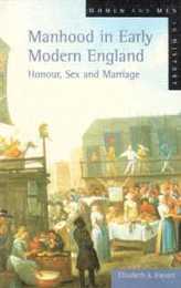 Manhood in Early Modern England (Women And Men In History)