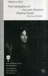 The Fabrication of the Late-Victorian Femme Fatale: The Kiss of Death (Women's Studies at York Series)