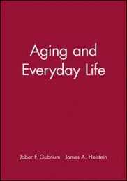 Aging and Everyday Life (Wiley Blackwell Readers in Sociology)