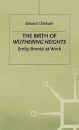 The Birth of Wuthering Heights: Emily Bronte at Work