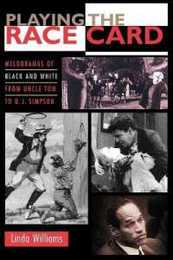 Playing the Race Card (Melodramas of Black and White from Uncle Tom to O.J. Simpson)