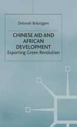 Chinese Aid and African Development: Exporting Green Revolution (International Political Economy Series)