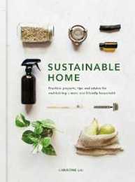 Sustainable Home: Practical projects tips and advice for maintaining a more eco-friendly household (Volume 1) (Sustainable Living Series 1)