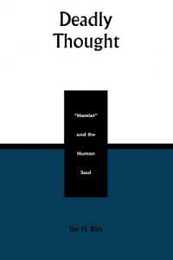 Deadly Thought: Hamlet and the Human Soul (Applications of Political Theory)