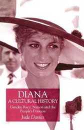 Diana A Cultural History: Gender Race Nation and the People's Princess