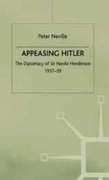 Appeasing Hitler: The Diplomacy of Sir Nevile Henderson 1937-39 (Studies in Diplomacy)