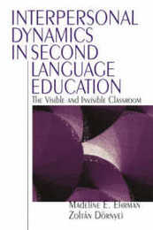 Interpersonal Dynamics in Second Language Education: The Visible and Invisible Classroom