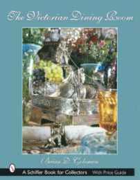 The Victorian Dining Room (Schiffer Book for Collectors)