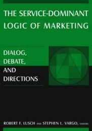 The Service-dominant Logic of Marketing: Dialog Debate and Directions