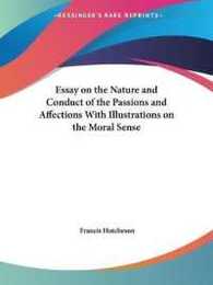 Essay on the Nature and Conduct of the Passions and Affections With Illustrations on the Moral Sense