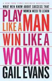 Play Like a Man Win Like a Woman: What Men Know About Success that Women Need to Learn