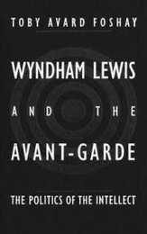 Wyndham Lewis and the Avant-Garde: The Politics of the Intellect