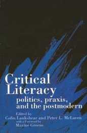 Critical Literacy: Politics Praxis and the Postmodern (Suny Series Teacher Empowerment and School Reform) (S U N Y SERIES TEACHER EMPOWERMENT AND SCHOOL REFORM)