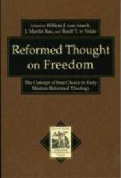 Reformed Thought on Freedom: The Concept of Free Choice in Early Modern Reformed Theology (Texts and Studies in Reformation and PostReformation Thought) (Texts and Studies in Reformation and Post-Reformation Thought)