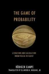 The Game of Probability: Literature and Calculation from Pascal to Kleist (Cultural Memory in the Present)
