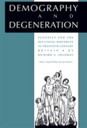 Demography and Degeneration: Eugenics and the Declining Birthrate in Twentieth-Century Britain