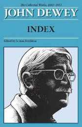 Joh Dewey The Collected Works 1882-1953: Index (The Collected Works of John Dewey 1882-1953)